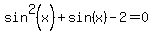 sin%5E2%28x%29+%2B+sin%28x%29+-+2=0