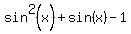 sin%5E2%28x%29+%2B+sin%28x%29+-1