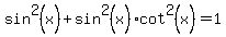 sin%5E2%28x%29+%2B+sin%5E2%28x%29%2Acot%5E2%28x%29+=+1