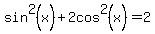 sin%5E2%28x%29+%2B2cos%5E2%28x%29=2.