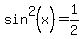 sin%5E2%28x%29+=+1%2F2