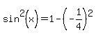 sin%5E2%28x%29+=+1+-+%28-1%2F4%29%5E2
