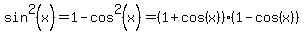sin%5E2%28x%29+=+1+-+cos%5E2%28x%29+=+%281%2Bcos%28x%29%29%281-cos%28x%29%29