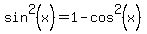 sin%5E2%28x%29+=+1-cos%5E2%28x%29+
