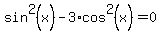 sin%5E2%28x%29+-+3%2Acos%5E2%28x%29+=+0