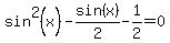 sin%5E2%28x%29+-+sin%28x%29%2F2+-+1%2F2+=+0