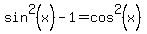sin%5E2%28x%29+-1=cos%5E2%28x%29