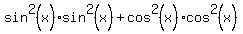 sin%5E2%28x%29+sin%5E2%28x%29+%2B+cos%5E2%28x%29cos%5E2%28x%29