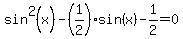 sin%5E2%28x%29-%281%2F2%29sin%28x%29-1%2F2=0