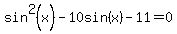 sin%5E2%28x%29-10sin%28x%29-11=0