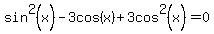 sin%5E2%28x%29-3cos%28x%29%2B3cos%5E2%28x%29=0