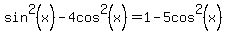 sin%5E2%28x%29-4cos%5E2%28x%29=1-5cos%5E2%28x%29