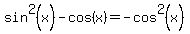 sin%5E2%28x%29-cos%28x%29=-cos%5E2%28x%29