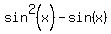 sin%5E2%28x%29-sin%28x%29