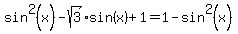 sin%5E2%28x%29-sqrt%283%29sin%28x%29%2B1=1-sin%5E2%28x%29