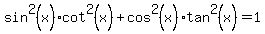 sin%5E2%28x%29cot%5E2%28x%29%2B+cos%5E2%28x%29tan%5E2%28x%29=1
