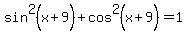 sin%5E2%28x%2B9%29+%2B+cos%5E2%28x%2B9%29+=+1
