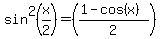 sin%5E2%28x%2F2%29=%28%281-cos%28x%29%29%2F2%29