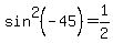 sin%5E2+%28-45%29=1%2F2