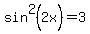 sin%5E2+%282x%29+=+3