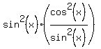 sin%5E2+%28x%29%28cos%5E2%28x%29%2Fsin%5E2%28x%29%29