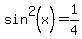 sin%5E2+%28x%29+=+1%2F4
