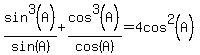 sin%5E3%28A%29%2Fsin%28A%29%2Bcos%5E3%28A%29%2Fcos%28A%29=4cos%5E2%28A%29