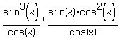 sin%5E3%28x%29%2Fcos%28x%29%2Bsin%28x%29cos%5E2%28x%29%2Fcos%28x%29