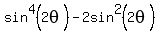sin%5E4%282theta%29-2sin%5E2%282theta%29