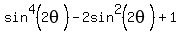 sin%5E4%282theta%29-2sin%5E2%282theta%29+%2B+1