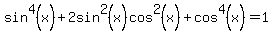 sin%5E4%28x%29+%2B+2sin%5E2%28x%29cos%5E2%28x%29+%2B+cos%5E4%28x%29+=+1
