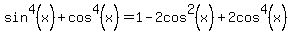 sin%5E4%28x%29+%2B+cos%5E4%28x%29+=+1+-+2cos%5E2%28x%29+%2B+2cos%5E4%28x%29
