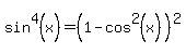 sin%5E4%28x%29+=+%281+-+cos%5E2%28x%29%29%5E2