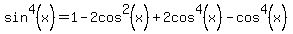 sin%5E4%28x%29+=+1+-+2cos%5E2%28x%29+%2B+2cos%5E4%28x%29+-+cos%5E4%28x%29