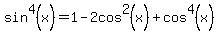 sin%5E4%28x%29+=+1+-+2cos%5E2%28x%29+%2B+cos%5E4%28x%29