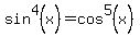 sin%5E4%28x%29+=+cos%5E5%28x%29%29