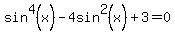 sin%5E4%28x%29-4sin%5E2%28x%29%2B3=0