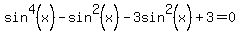 sin%5E4%28x%29-sin%5E2%28x%29-3sin%5E2%28x%29%2B3=0