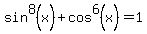 sin%5E8%28x%29%2Bcos%5E6%28x%29=1