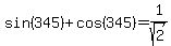 sin+%28345%29%2Bcos%28345%29++=+1%2Fsqrt%282%29
