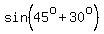 sin+%2845%5Eo+%2B+30%5Eo%29
