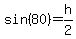 sin+%2880%29+=+h%2F2