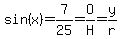 sin+%28x%29+=+7%2F25+=+O%2FH+=+y%2Fr