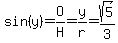 sin+%28y%29+=+O%2FH+=+y%2Fr+=+sqrt%285%29%2F3