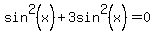 sin+%5E2%28x%29%2B3sin%5E2%28x%29=0