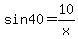 sin+40+=+10%2Fx
