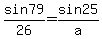 sin+79%2F26+=+sin+25%2Fa