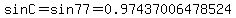 sin+C=+sin+77=+0.97437006478524+