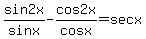 sin2x%2Fsinx+-+cos2x%2Fcosx+=+secx
