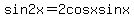 sin2x=2cosxsinx
